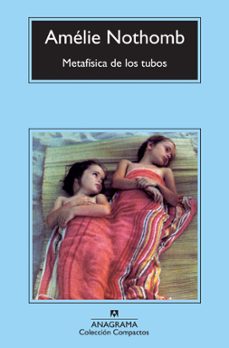 Metafisica de los Tubos, Amelie Nothomb 1 Portada libro Metafisica de los Tubos de Amelie Nothomb