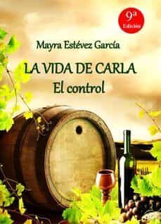 La Vida de Carla. el Control, Mayra Estevez Garcia 1 Portada libro La Vida de Carla. el Control de Mayra Estevez Garcia