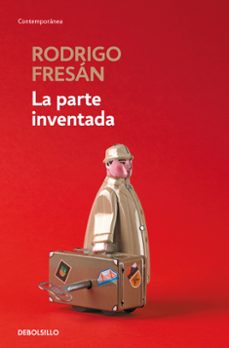 La Parte Inventada, Rodrigo Fresan 1 Portada libro La Parte Inventada de Rodrigo Fresan