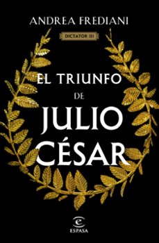Dictator 3 el Triunfo de Julio Cesar, Andrea Frediani 1 Portada libro Dictator 3 el Triunfo de Julio Cesar de Andrea Frediani