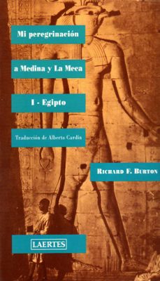 Mi Peregrinacion a Medina y la Meca I Egipto, Richard F. Burton 1 Portada libro Mi Peregrinacion a Medina y la Meca I Egipto de Richard F. Burton
