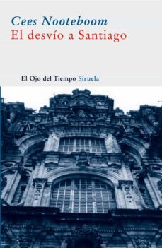 El Desvio a Santiago, Cees Nooteboom 1 Portada libro El Desvio a Santiago de Cees Nooteboom