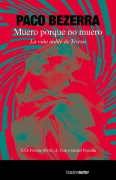 Muero Porque No Muero: la Vida Doble de Teresa, Paco Bezerra 1 Portada libro Muero Porque No Muero: la Vida Doble de Teresa de Paco Bezerra