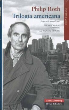 Trilogia Americana: Pastoral Americana, Me Case Con un Comunista, la Mancha Humana, Philip Roth 1 Portada libro Trilogia Americana: Pastoral Americana, Me Case Con un Comunista, la Mancha Humana de Philip Roth