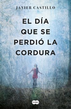 El Dia que Se Perdio la Cordura, Javier Castillo 1 Portada libro El Dia que Se Perdio la Cordura de Javier Castillo