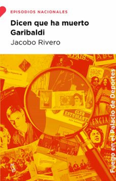 Dicen que Ha Muerto Garibaldi, Jacobo Rivero 1 Portada libro Dicen que Ha Muerto Garibaldi de Jacobo Rivero