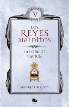 Los Reyes Malditos 5 la Loba de Francia, Maurice Druon 1 Portada libro Los Reyes Malditos 5 la Loba de Francia de Maurice Druon
