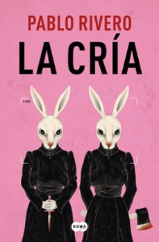 La Cria, Pablo Rivero 1 Portada libro La Cria de Pablo Rivero