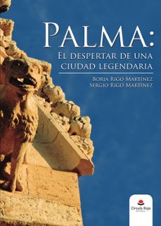 Palma: el Despertar de una Ciudad Legendaria, Borja Rigo Martinez 1 Portada libro Palma: el Despertar de una Ciudad Legendaria de Borja Rigo Martinez