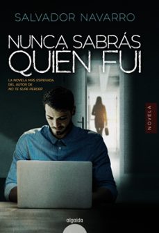 Nunca Sabras Quien Fui, Salvador Navarro 1 Portada libro Nunca Sabras Quien Fui de Salvador Navarro