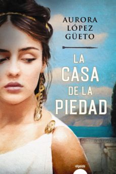 Portada libro La Casa de la Piedad de Aurora Lopez Gueto