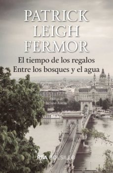 El Tiempo de los Regalos, Entre los Bosques y el Agua, Patrick Leigh Fermor 1 Portada libro El Tiempo de los Regalos, Entre los Bosques y el Agua de Patrick Leigh Fermor