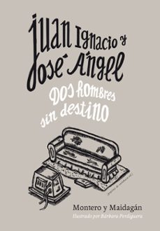 Juan Ignacio y Jose Angel: Dos Hombres Sin Destino, Montero Y Maidagan 1 Portada libro Juan Ignacio y Jose Angel: Dos Hombres Sin Destino de Montero Y Maidagan