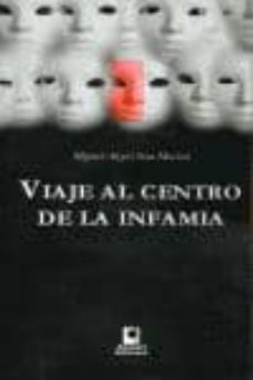 Viaje al Centro de la Infamia, Miguel Angel Sosa Machin 1 Portada libro Viaje al Centro de la Infamia de Miguel Angel Sosa Machin