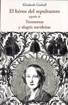 El Heroe del Sepulturero: Seguido de Tormentas y Alegria Navideña S, Elizabeth Gaskell 1 Portada libro El Heroe del Sepulturero: Seguido de Tormentas y Alegria Navideña S de Elizabeth Gaskell