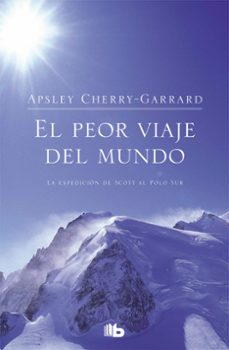 El Peor Viaje del Mundo: la Expedicion de Scott al Polo Sur, Apsley Cherry Garrard 1 Portada libro El Peor Viaje del Mundo: la Expedicion de Scott al Polo Sur de Apsley Cherry Garrard