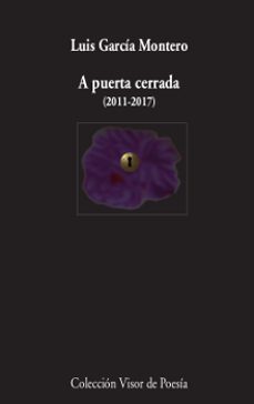 A Puerta Cerrada (2011-2017), Luis Garcia Montero 1 Portada libro A Puerta Cerrada (2011-2017) de Luis Garcia Montero