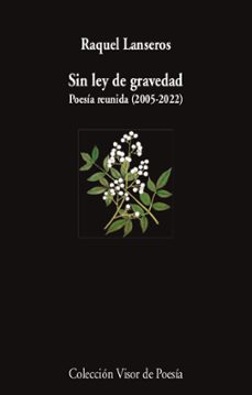 Sin Ley de Gravedad: Poesia Reunida, Raquel Lanseros 1 Portada libro Sin Ley de Gravedad: Poesia Reunida de Raquel Lanseros