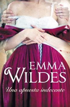 Una Apuesta Indecente, Emma Wildes 1 Portada libro Una Apuesta Indecente de Emma Wildes