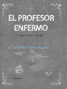 El Profesor Enfermo, Ismael Moreno Herraez 1 Portada libro El Profesor Enfermo de Ismael Moreno Herraez