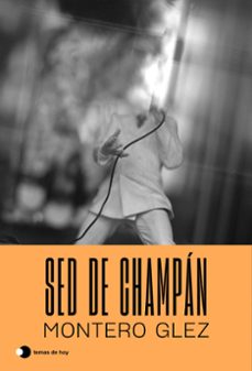 Sed de Champan, Montero Glez 1 Portada libro Sed de Champan de Montero Glez