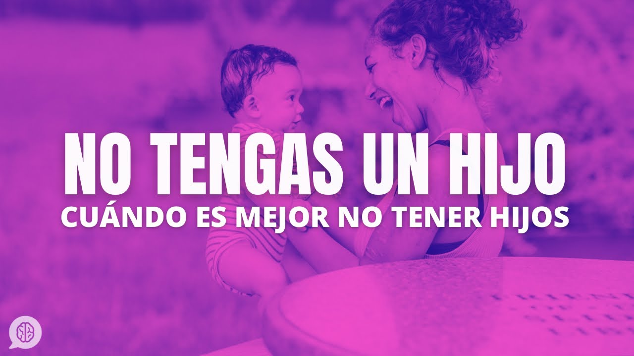 ¿Qué pasa si no quiero tener un hijo? Actualizado junio 2023