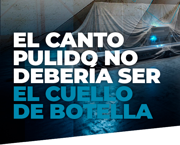 EL BORDE PULIDO NO DEBERÍA SER EL CUELLO DE BOTELLA