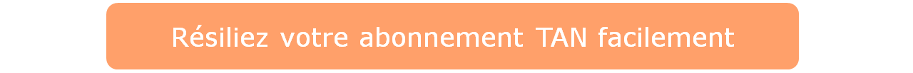 Résiliez votre abonnement TAN facilement