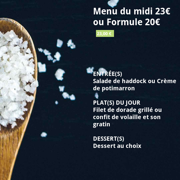 Menu du midi 23€ ou Formule 20€
