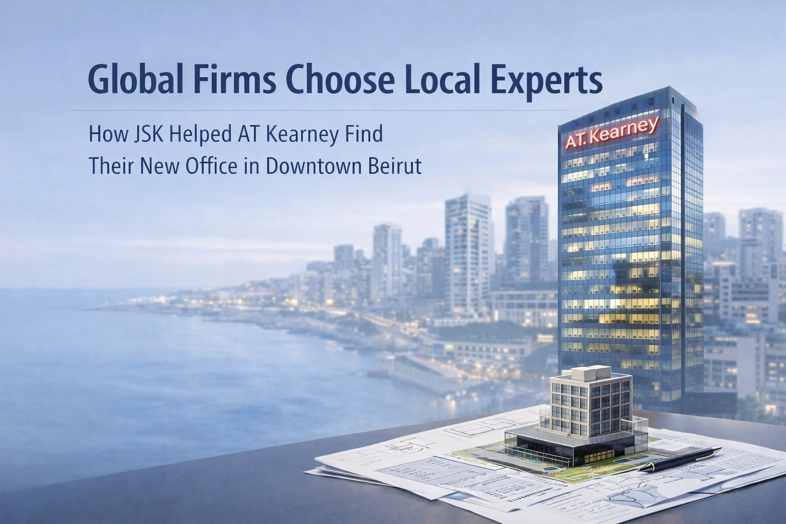 Global Firms Choose Local Experts: How JSK Helped AT Kearney Find Their New Office in Downtown Beirut