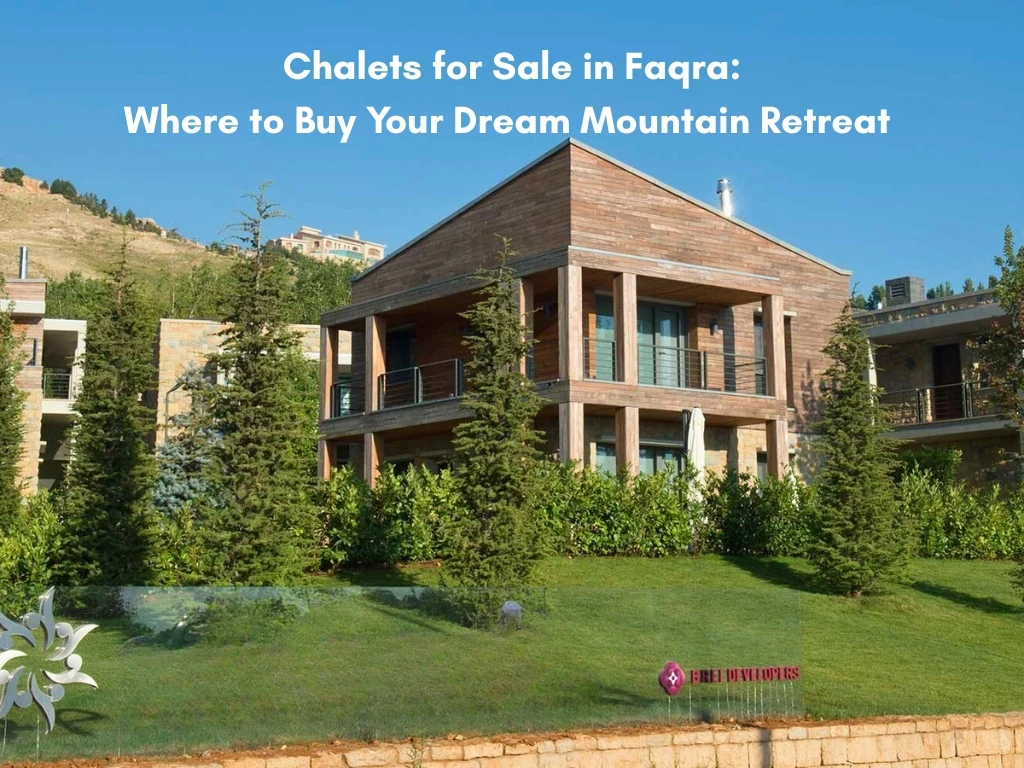 Chalets for Sale in Faqra: Where to Buy Your Dream Mountain Retreat  