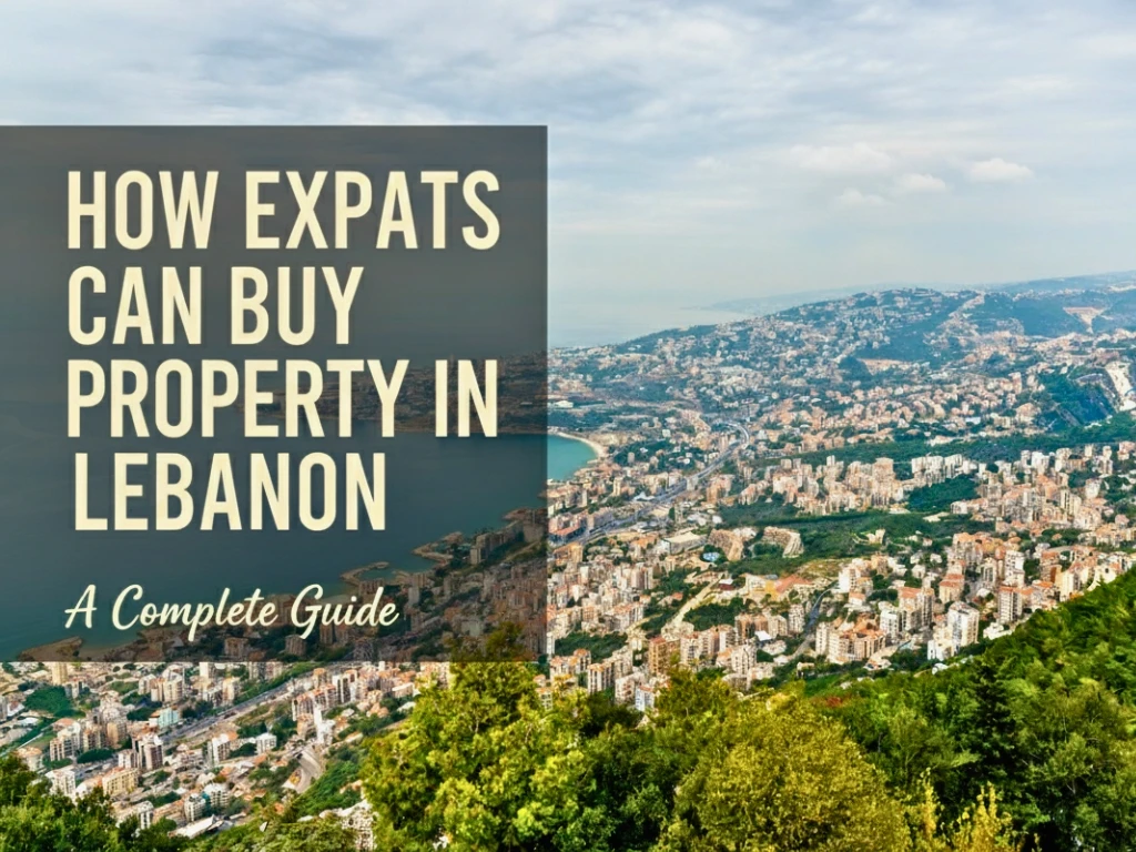 How Expats Can Buy Property in Lebanon: A Complete Guide