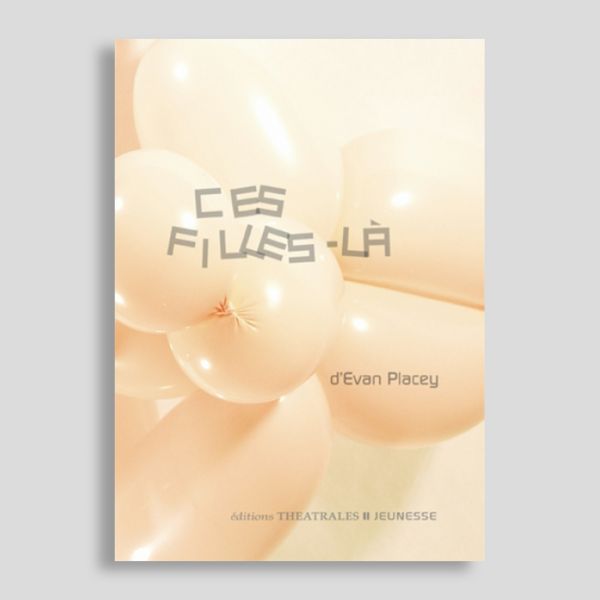 Ces Filles-là aux Éditions Théâtrales Jeunesse