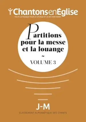 Chantons en Eglise : Partitions pour la messe et la louange Vol. 3