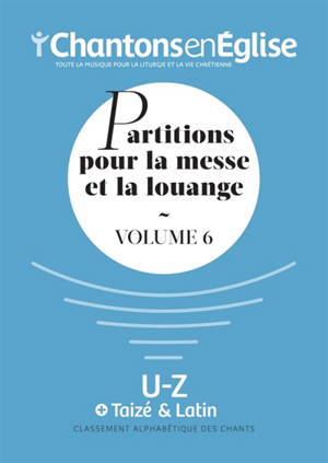 Chantons en Eglise : Partitions pour la messe et la louange Vol. 6