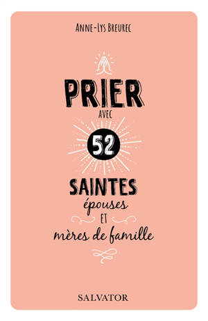Prier avec 52 saintes épouses et mères de famille