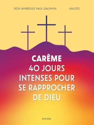 Carême : 40 jours intenses pour se rapprocher de Dieu