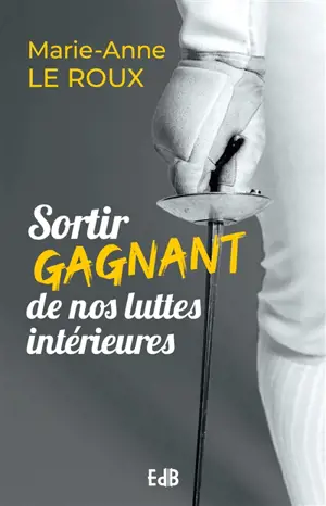 Sortir gagnant de nos luttes intérieures