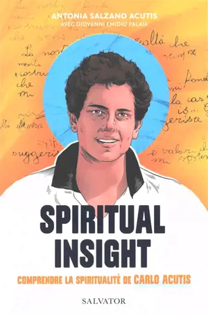 Spiritual insight : comprendre la spiritualité de Carlo Acutis