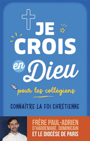 Je crois en Dieu : pour les collégiens : connaître la foi chrétienne