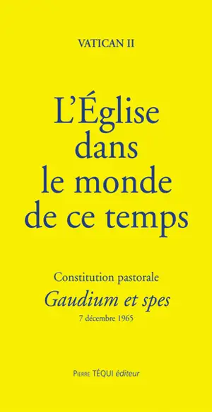 L'Eglise dans le monde de ce temps : constitution pastorale Gaudium et spes : 7 décembre 1965