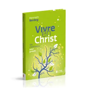 Vivre en Christ : 100 méditations pour grandir