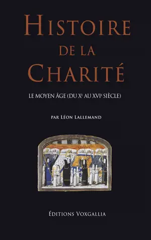 Histoire de la charité. Vol. 3. Le Moyen Age (du Xe au XVIe siècle)