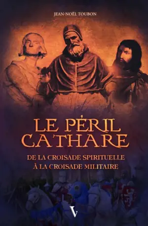 Le péril cathare : de la croisade spirituelle à la croisade militaire