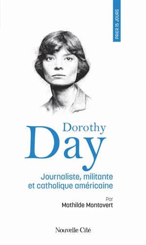 Prier 15 jours avec Dorothy Day : journaliste, militante et catholique américaine