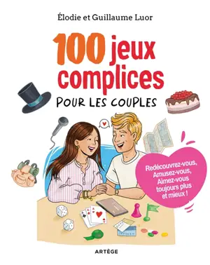 100 jeux complices pour les couples : redécouvrez-vous, amusez-vous, aimez-vous toujours plus et mieux !