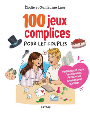 100 jeux complices pour les couples : redécouvrez-vous, amusez-vous, aimez-vous toujours plus et mieux !
