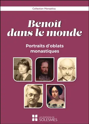 Benoît dans le monde : portraits d'oblats monastiques