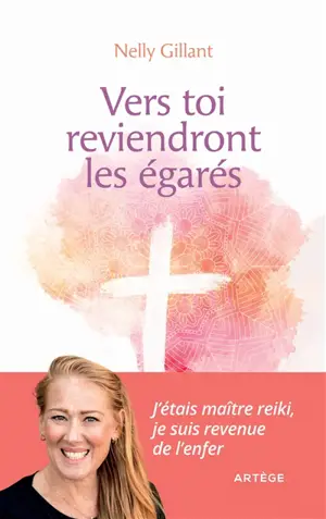 Vers toi reviendront les égarés : j'étais maître reiki, je suis revenue de l'enfer