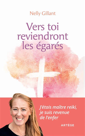Vers toi reviendront les égarés : j'étais maître reiki, je suis revenue de l'enfer